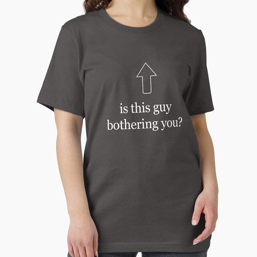 Is This Guy Bothering You Funny Graphic Tee Shirt by TocaLuna
