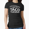 Live Everyday Like It's Taco Tuesday by teelover91