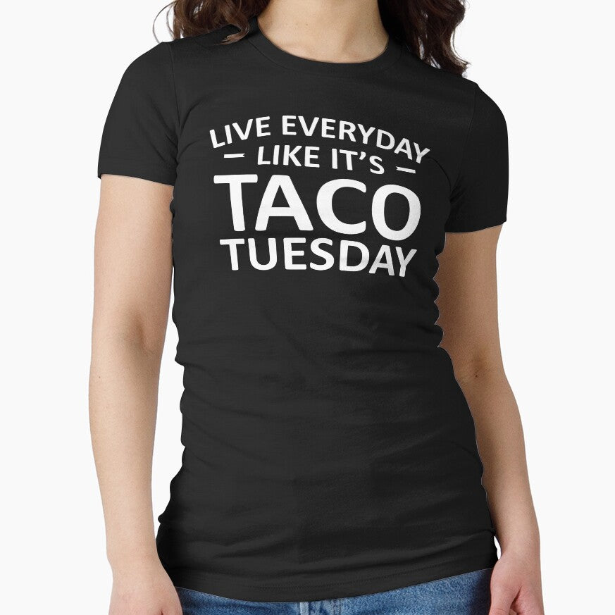 Live Everyday Like It's Taco Tuesday by teelover91