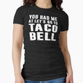 You Had Me At Let's Go To Taco Bell by dogzytee