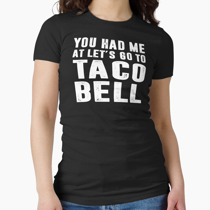 You Had Me At Let's Go To Taco Bell by dogzytee