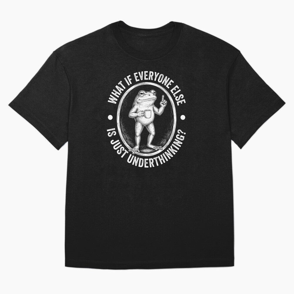 What If Everyone Else Is Just Underthinking Funny Frog T-Shirt | Sarcastic Overthinker Graphic Gift by Trendably