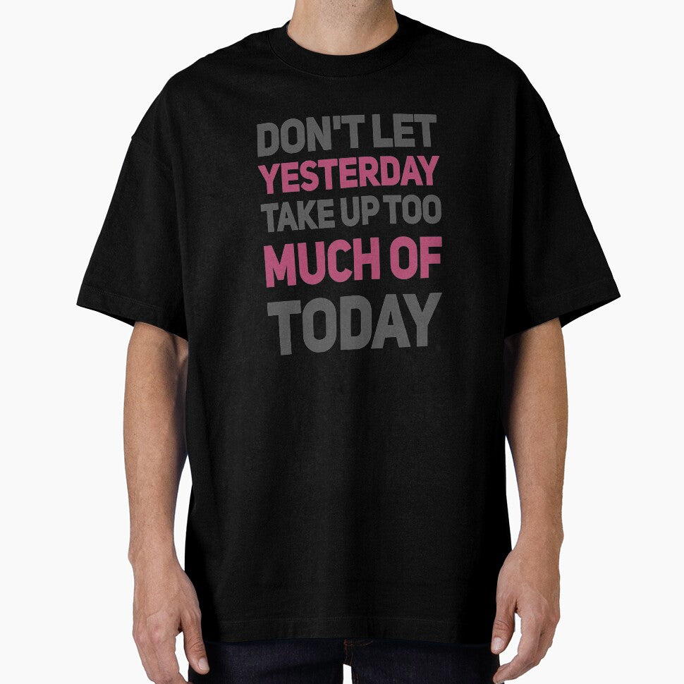 Dont Let Yesterday Take Up Too Much Of Today by madtoyman