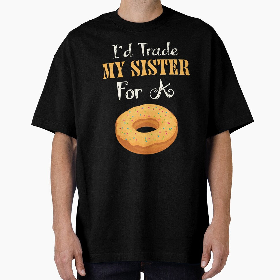 I'd Trade My Sister For A Donut T Shirt Donut Shirt by chihai