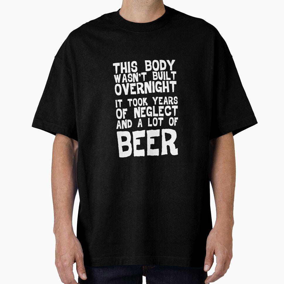 This Body Wasn't Built Overnight - Beer by casestees