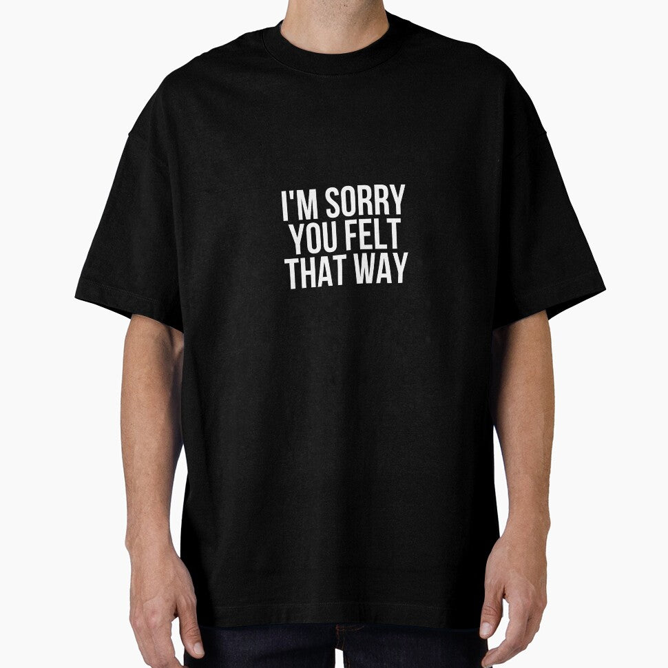 I'm Sorry You Felt That Way by BigMovesHustler
