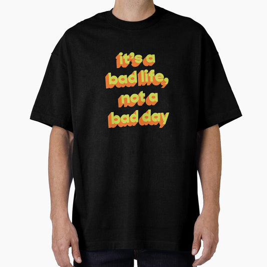 It's a bad life, not a bad day  |  Funny dark humor unmotivated quote by Magic Mango