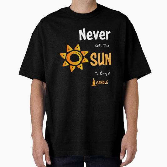 Never Sell the Sun to buy a Candle Inspirational Quotes by kenix73