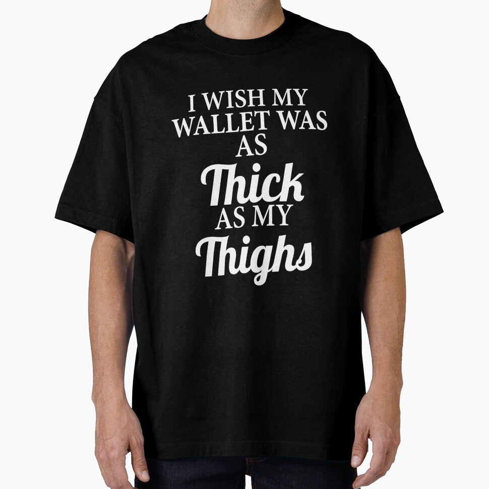 Funny Sarcastic I Wish My Wallet Was As Thick As My Thighs by fantasticdesign