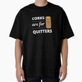 Corks are for Quitters, Designed for Wine Lovers by appareltolove
