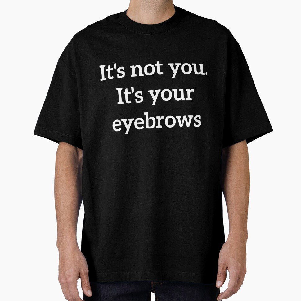 It's not you. It's your eyebrows rude quote by RedYolk
