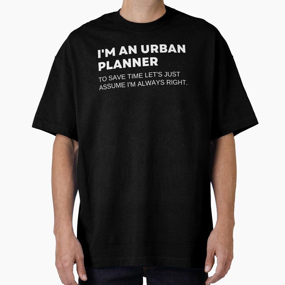 I'm An Urban Planner To Save Time Let's Just Assume I'm Always Right Funny by CuteLovelyDesigns