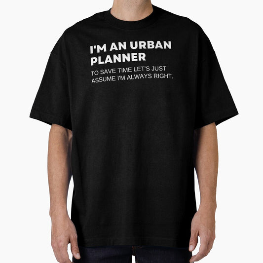 I'm An Urban Planner To Save Time Let's Just Assume I'm Always Right Funny by CuteLovelyDesigns