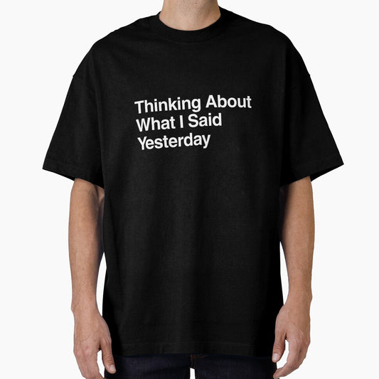 Thinking About What I Said Yesterday by AwkwardClothes