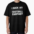 I Suck At Football Fantasy - Funny Design by Dirty-Designs