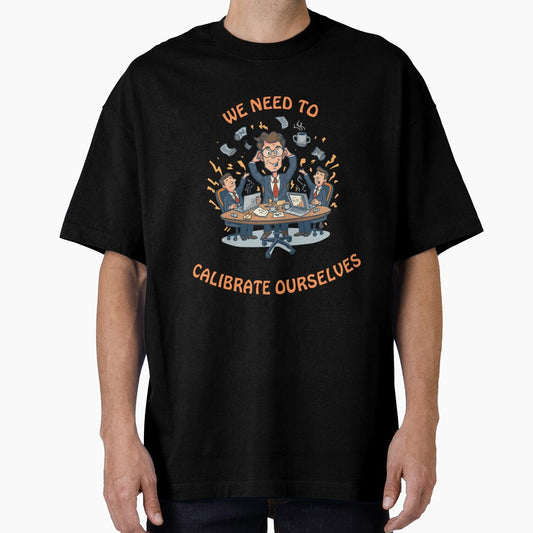 We Need to Calibrate Ourselves – Funny Office Humor Shirt by GigaFactory