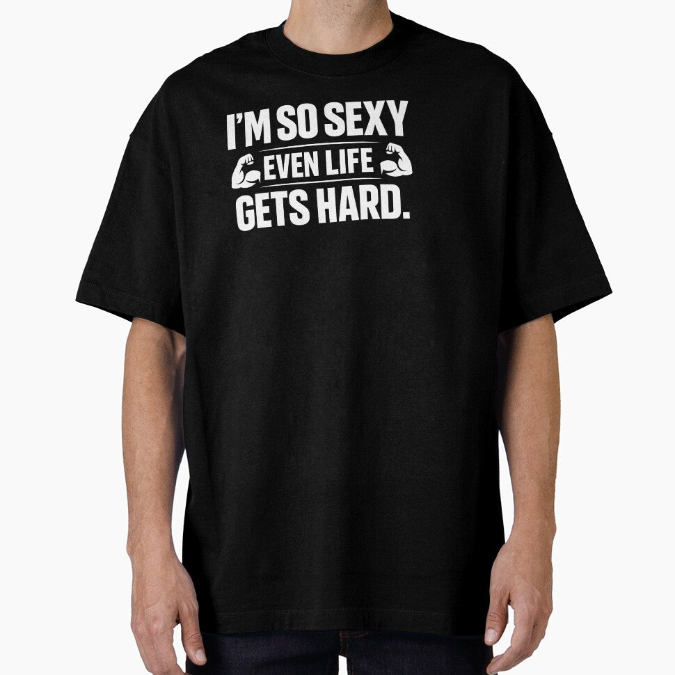 I'm So Sexy Even Life Gets Hard by HUTEND