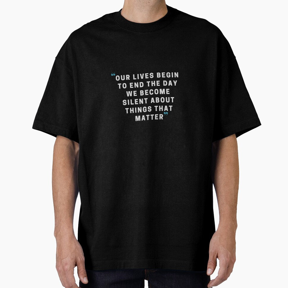 Our lives begin to end the day we become silent about things that matter by Zoenix