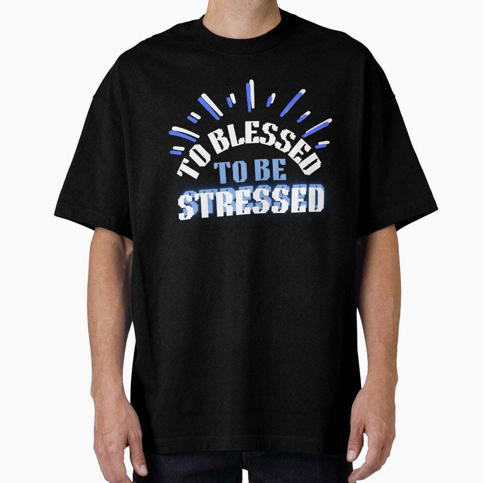 To Blessed To Be Stressed by HotNerdShirts