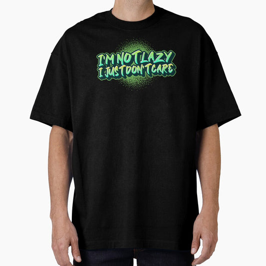 I'm Not Lazy, I Just Don't Care Funny by Harmonick-Tees