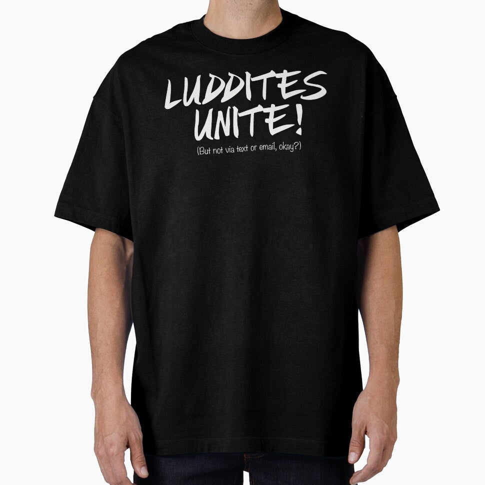 LUDDITES UNITE! (But not via text or email, okay?) by bubred24