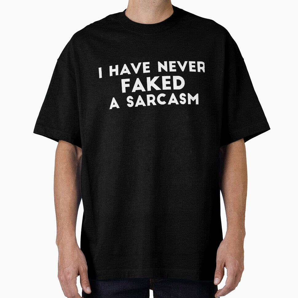 I have never faked a sarcasm funny saying by RedYolk