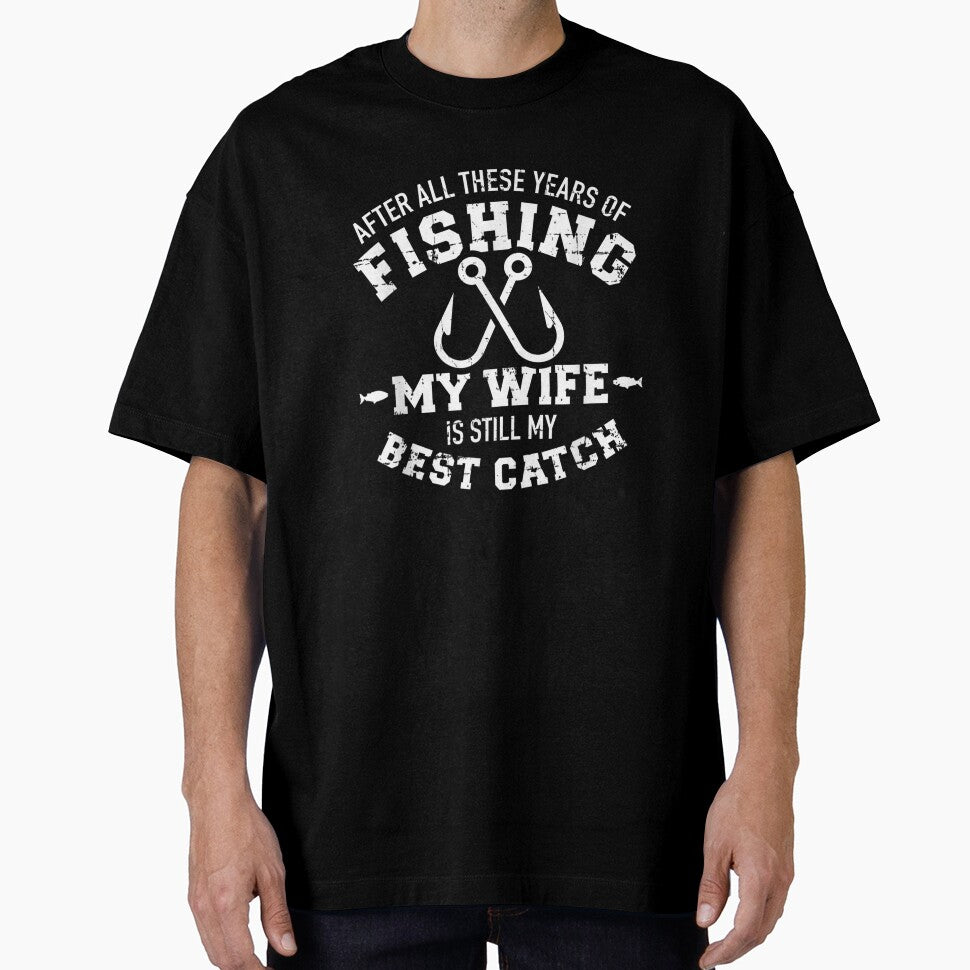 After all these years of fishing my wife still my best catch, Basic Novelty, Graphics by FGHERA
