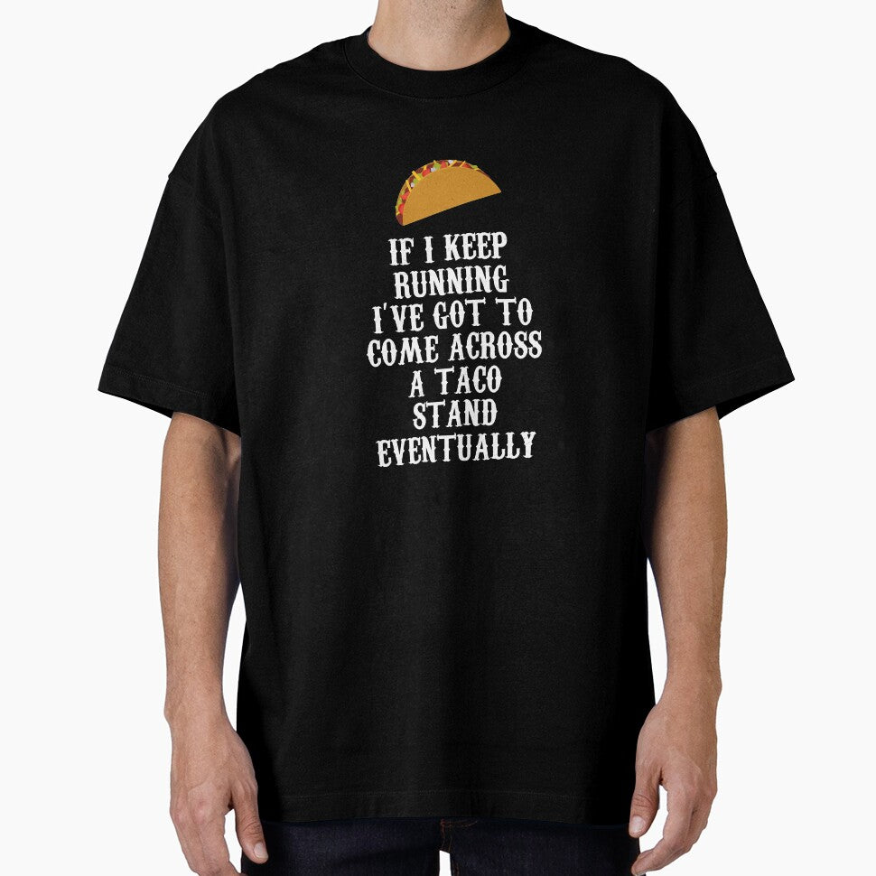 If I Keep Running I'll Come Across a Taco Stand Eventually by shoutoutshirtco