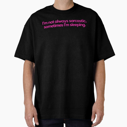 I’m Not Always Sarcastic Sometimes I’m Sleeping Funny Witty Quote Introvert Humor Design by Artbyrome