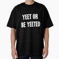 Yeet Or Be Yeeted by Good-Looking Corpse