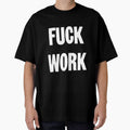 Fuck Work by Good-Looking Corpse