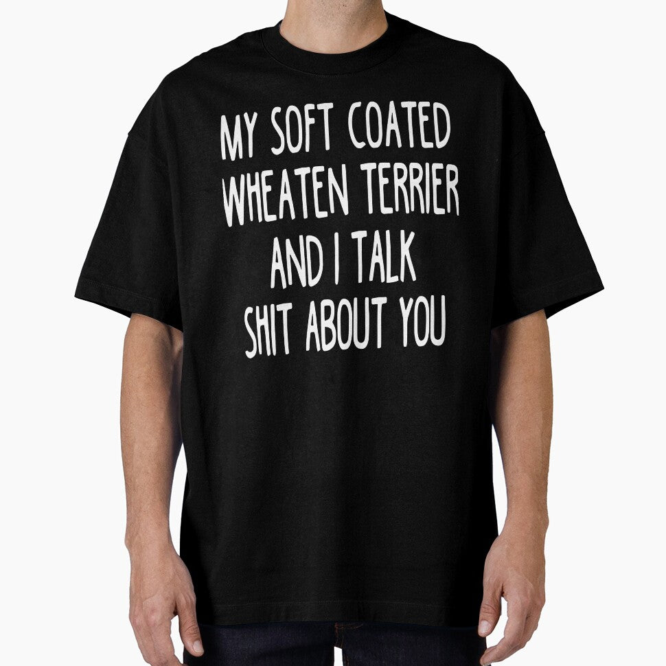 My Soft Coated Wheaten Terrier And I Talk Shit About You by clickmostro