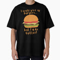 I could give up burgers.. Funny Burger by A-J-S-Designs