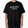 Not My Circus Actually Wait Funny Sarcastic Involvement T-Shirt by nancysdaughter