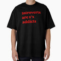 Introverts Are S*x Addicts - Funny Sarcastic Introvert Meme Quote by AMICO77