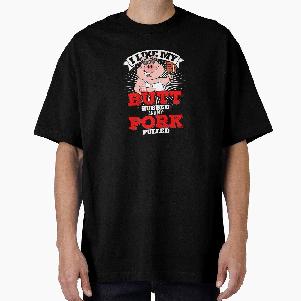 I Like My Butt Rubbed And My Pork Pulled by Jay Bayne