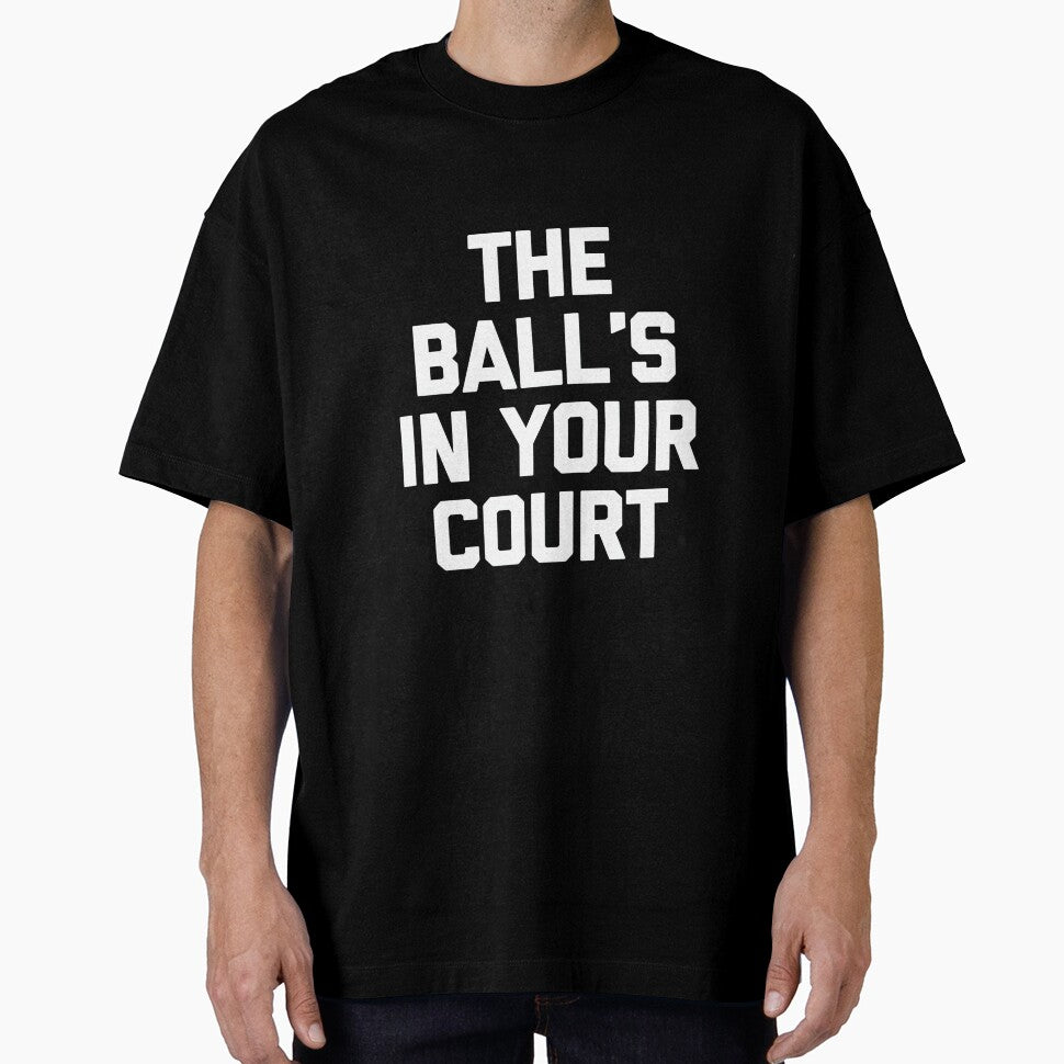 The Ball's in Your Court - Funny Saying Sarcastic Novelty Premium Tri-Blend by DorisSPipkin