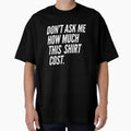 Don't Ask Me How Much This Shirt Cost by retro-and-rust