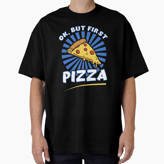 Ok, But First Pizza funny Pizza Lovers T Shirt by Dan66