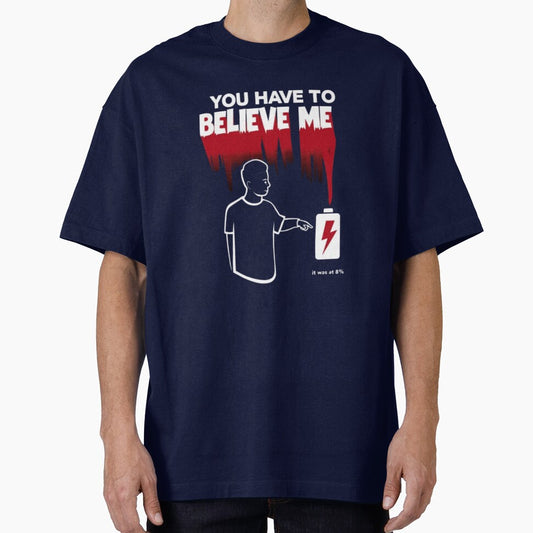 You Have to Believe Me Tee – 0% Battery Humor Shirt by Magnitarido