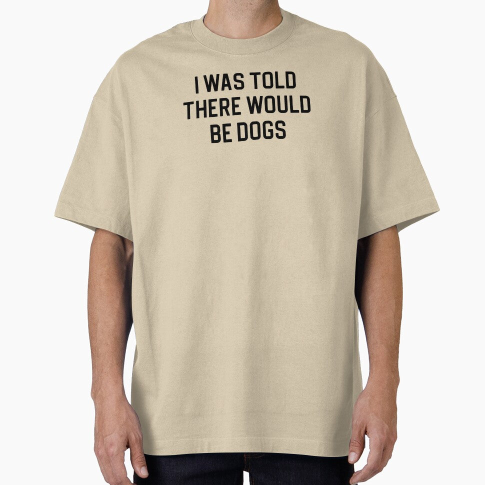 Funny Dog Lover Gift I Was Told There Would Be Dogs by kmcollectible