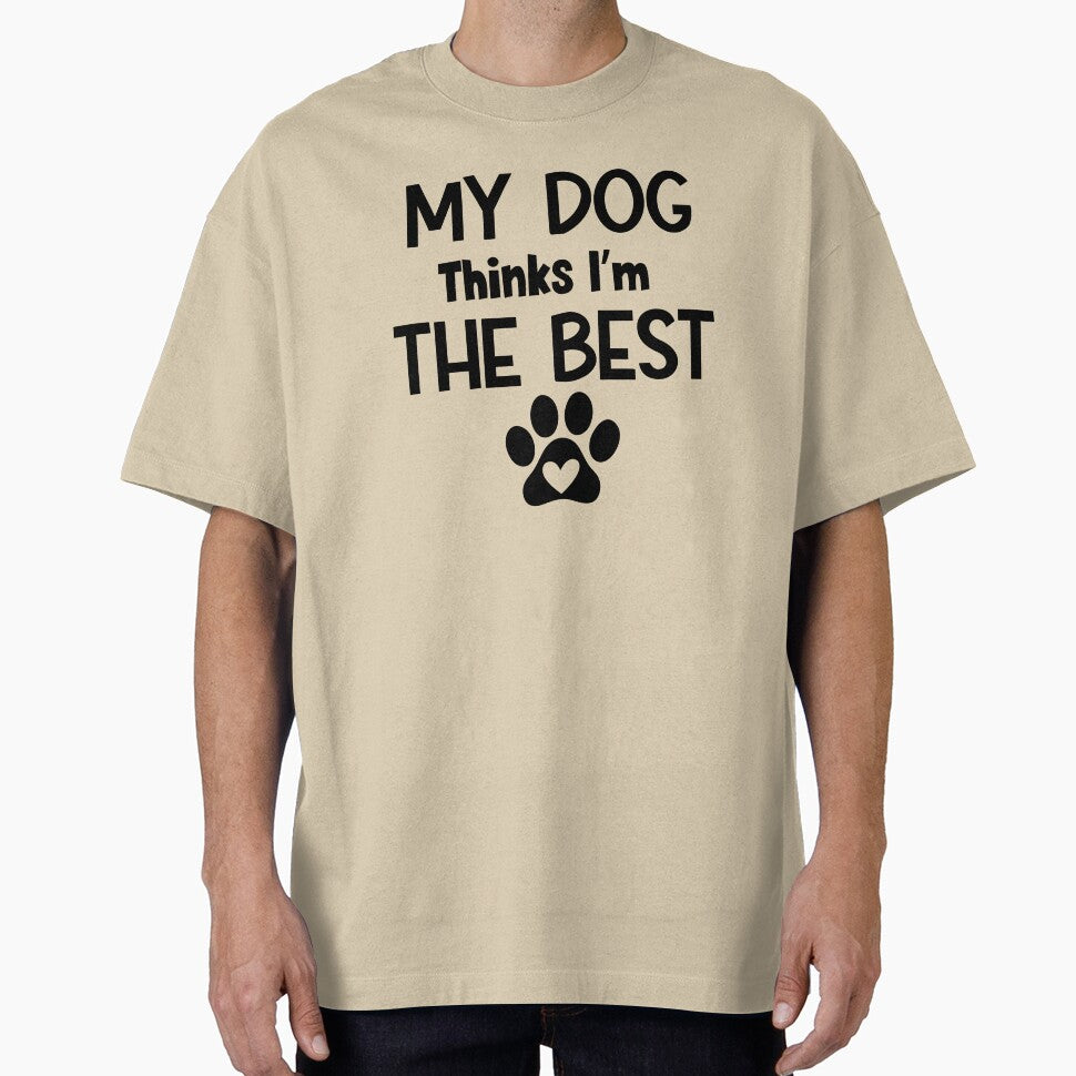 My Dog Thinks I'm The Best by MyMysTShirts