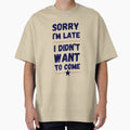 Sorry I'm Late. I Didn't Want to Come – Funny Introvert Design by LaserKey
