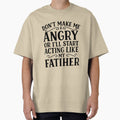 Don't Make Me Angry or I'll Start Acting Like My Father Funny Dad by hemagamo
