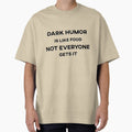 Dark Humor is Like Food Not Everyone Gets It Text by HeyFellowKids