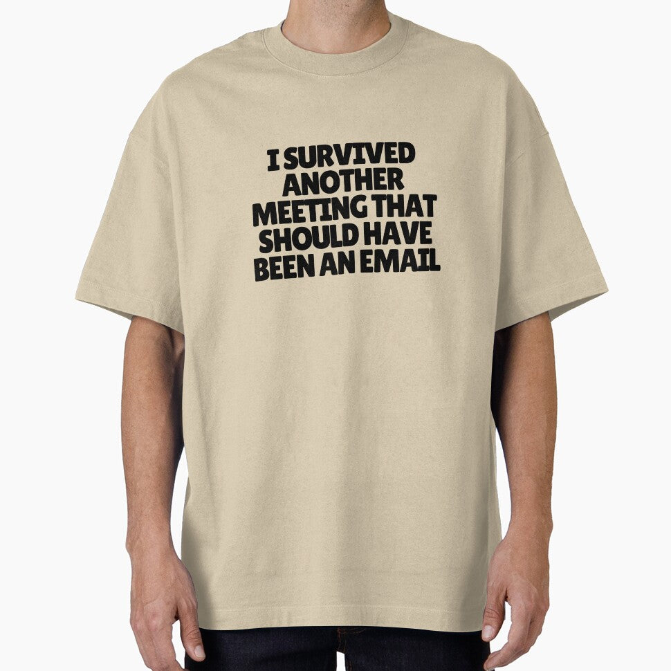 I Survived Another Meeting That Should Have Been An Email by CharmStudio