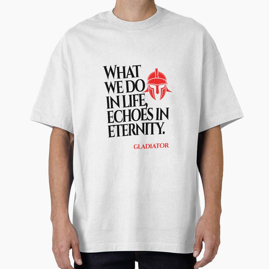 What We Do in Life Echoes in Eternity (Gladiator Quote) by The Wise Fortress