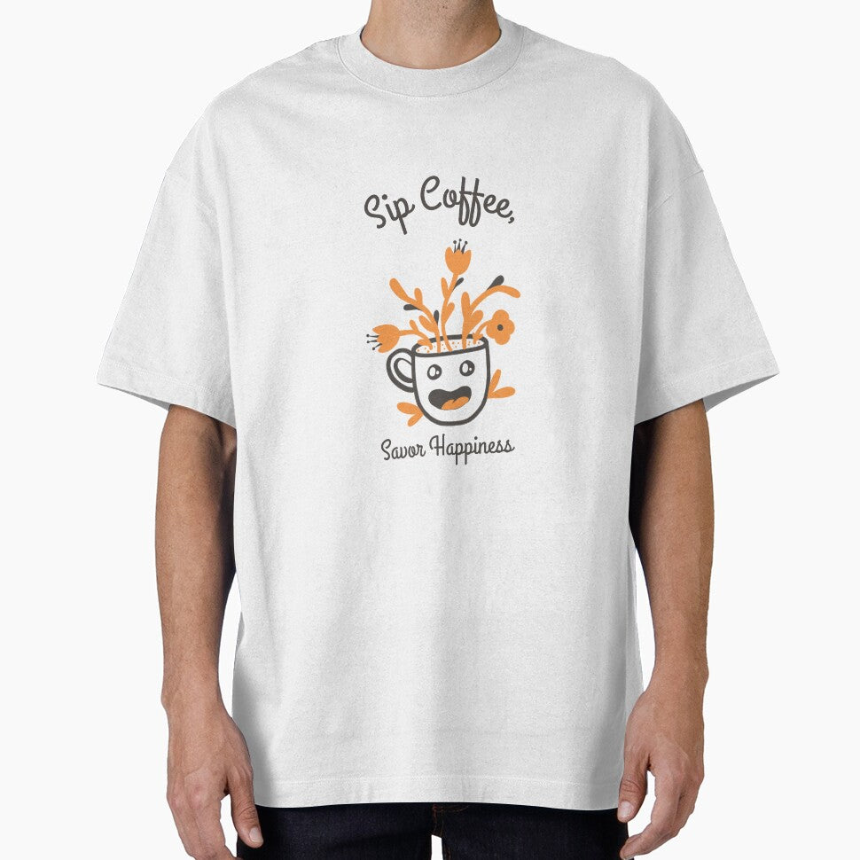 Sip Coffee, Savor Happiness by ProTeeApparels