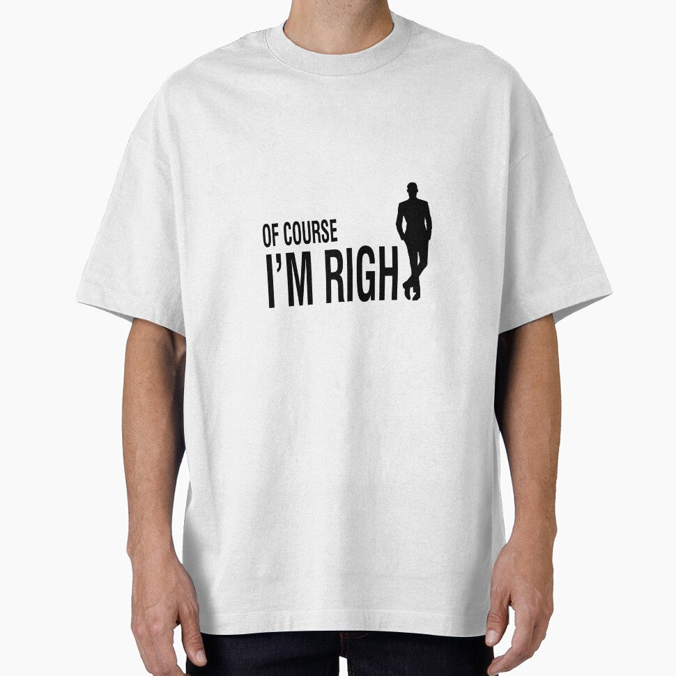 Of Course I'M Right Stylish Design by orangedesigns49