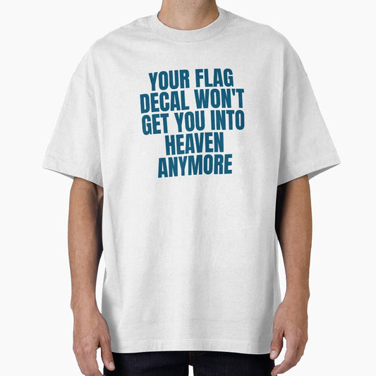 YOUR FLAG DECAL WON'T GET YOU INTO HEAVEN ANYMORE by Dondonmart